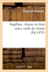 Angélina : drame en trois actes, mêlé de chants - Hippolyte Rimbaut