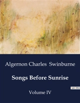 Songs Before Sunrise : A Poetic Exploration of Freedom and Revolution - Algernon Charles Swinburne