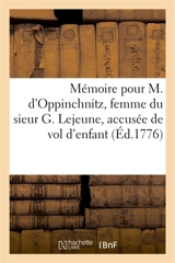 Mémoire pour M. d'Oppinchnitz, femme du sieur G. Lejeune, officier de maison : accusée de vol d'enfant, défenderesse et demanderesse, contre M. Richer, plaignant - Hubert