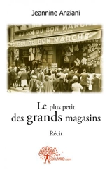 Le plus petit des grands magasins : Récit-témoignage - Jeannine Anziani