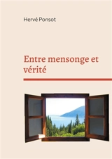 Entre mensonge et vérité : Au fil de la Bible et de l'actualité - Hervé Ponsot