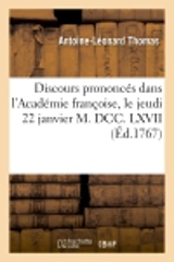 Discours prononcés dans l'Académie françoise, le jeudi 22 janvier M. DCC. LXVII : à la réception de M. Thomas - Antoine-Léonard Thomas