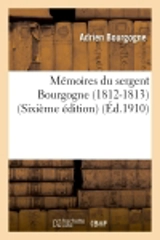 Mémoires du sergent Bourgogne (1812-1813) (Sixième édition) - Adrien Bourgogne