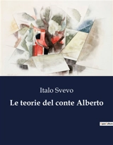 Le teorie del conte Alberto : Les dilemmes d'un aristocrate face à ses illusions - Italo Svevo