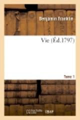 Vie Tome 1 - Benjamin Franklin