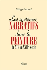 Les systèmes narratifs dans la peinture du XIVe au XVIIIe siècle - Philippe Marcelé