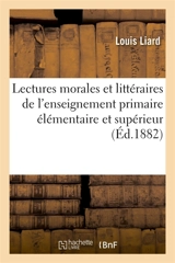 Lectures morales et littéraires : à l'usage de l'enseignement primaire élémentaire : et de l'enseignement primaire supérieur, avec des notices et des notes - Louis Liard