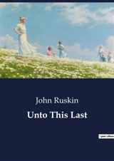 Unto This Last - Ruskin, John