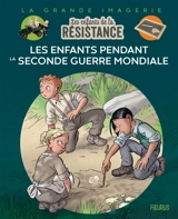 Les enfants de la Résistance : les enfants pendant la Seconde Guerre mondiale - Fabrice Grenard