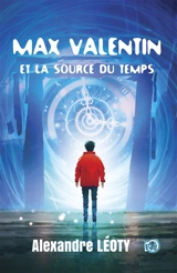 Max Valentin et la source du temps - Alexandre Léoty