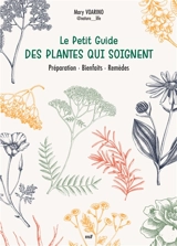 Le petit guide des plantes qui soignent : préparation, bienfaits, remèdes - Mary Voarino