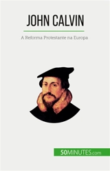 John Calvin : A Reforma Protestante na Europa - Aude Cirier