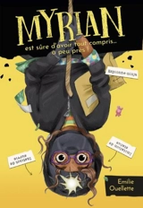 Myrian est sûre d'avoir tout compris... à peu près ! 4 - Ouellette, Emilie
