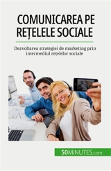 Comunicarea pe rețelele sociale : Dezvoltarea strategiei de marketing prin intermediul rețelelor sociale - Guittin, Irène