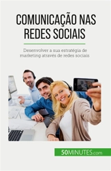 Comunicação nas redes sociais : Desenvolver a sua estratégia de marketing através de redes sociais - Guittin, Irène