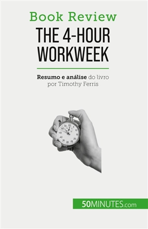 The 4-Hour Workweek : Tudo em 4 horas ! - Samygin-Cherkaoui, Anastasia