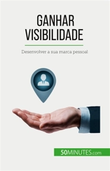 Ganhar visibilidade : Desenvolver a sua marca pessoal - Fléron, Benjamin