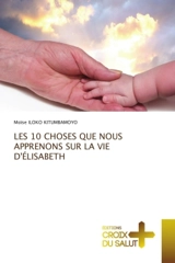 LES 10 CHOSES QUE NOUS APPRENONS SUR LA VIE D'ELISABETH - ILOKO KITUMBAMOYO, Moïse