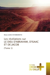 Les révélations sur LE DIEU D'ABRAHAM, D'ISAAC ET DE JACOB (Tome 1) - ILOKO KITUMBAMOYO, Moïse