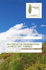 UN COEUR EN REANIMATION. LA PIECE EST TOMBEE : Recueil de poèmes - ILOKO KITUMBAMOYO, Moïse