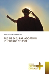 FILS DE DIEU PAR ADOPTION : L'HERITAGE CELESTE - ILOKO KITUMBAMOYO, Moïse