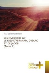 Les révélations sur LE DIEU D'ABRAHAM, D'ISAAC ET DE JACOB (Tome 2) - ILOKO KITUMBAMOYO, Moïse
