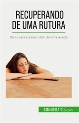 Recuperando de uma rutura : Dicas para superar o fim de uma relação - Brun, Esther