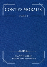 Contes Moraux : Tome 1 - Jeanne-Marie Leprince de Beaumont
