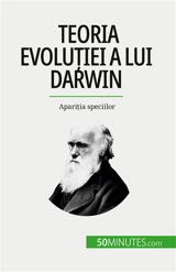 Teoria evoluției a lui Darwin : Apariția speciilor - Parmentier, Romain