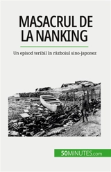 Masacrul de la Nanking : Un episod teribil în războiul sino-japonez - Magali Bailliot