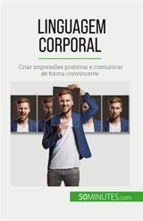 Linguagem corporal : Criar impressões positivas e comunicar de forma convincente - Rosanna Gangemi