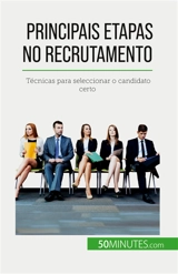 Principais etapas no recrutamento : Técnicas para seleccionar o candidato certo - Cailteux, Caroline