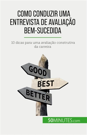 Como conduzir uma entrevista de avaliação bem-sucedida : 10 dicas para uma avaliação construtiva da carreira - Cailteux, Caroline