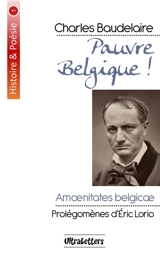 Pauvre Belgique ! : Amœnitates Belgicæ - Charles Baudelaire