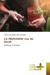 LA PROVISION : Cas de Sarah : Soutenir la Vision - Mulowayi Wa Kayumba, Sylvanus