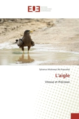 L'aigle : Vitesse et Précision - Mulowayi Wa Kayumba, Sylvanus