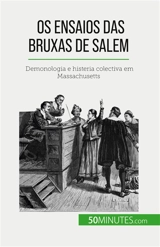 Os ensaios das bruxas de Salem : Demonologia e histeria colectiva em Massachusetts - Duhoux, Jonathan