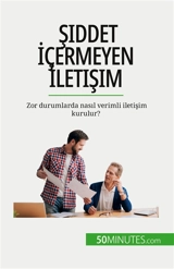 Siddet İçermeyen İletişim : Zor durumlarda nasıl verimli iletişim kurulur ? - Bronckart, Véronique
