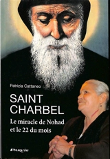 Saint Charbel : le miracle de Nohad et le 22 du mois - Patrizia Cattaneo