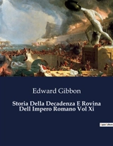 Storia Della Decadenza E Rovina Dell Impero Romano Vol Xi : Il tramonto di un impero : lezioni dal passato - Edward Gibbon