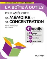 La boîte à outils pour améliorer sa mémoire et sa concentration : 41 outils clés en main + 3 vidéos d'approfondissement + 95 exercices + 1 jeu de cartes - Xavier Delengaigne