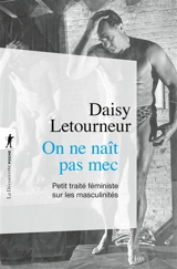 On ne naît pas mec : petit traité féministe sur les masculinités - Daisy Letourneur