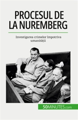 Procesul de la Nuremberg : Investigarea crimelor împotriva umanității - Convard, Quentin