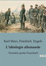 L’idéologie allemande : Première partie Feuerbach - Marx, Karl