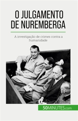 O Julgamento de Nuremberga : A investigação de crimes contra a humanidade - Convard, Quentin
