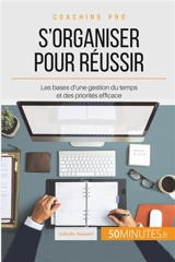 S'organiser pour réussir : Les bases d'une gestion du temps et des priorités efficace - Aussant, Isabelle
