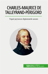 Charles-Maurice de Talleyrand-Périgord : Topal şeytanın diplomatik sanatı - Parmentier, Romain