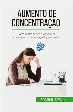 Aumento de concentração : Bater distracções e aprender a concentrar-se em qualquer tarefa - Charlier, Maïllys