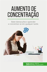 Aumento de concentração : Bater distracções e aprender a concentrar-se em qualquer tarefa - Charlier, Maïllys