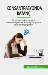 Konsantrasyonda kazanç : Dikkatinizi dağıtan şeylerin üstesinden gelin ve herhangi bir göreve odaklanmayı öğrenin - Charlier, Maïllys